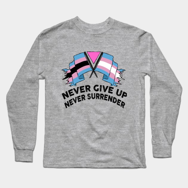 NEVER GIVE UP NEVER SURRENDER (TRANS RIGHTS) Long Sleeve T-Shirt by remerasnerds
